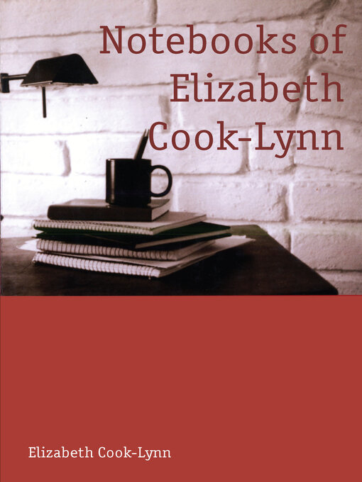 Title details for Notebooks of Elizabeth Cook-Lynn by Elizabeth Cook-Lynn - Available